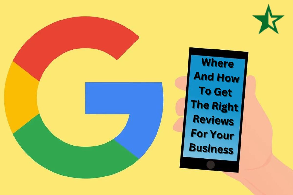 Where And How To Get The Right Reviews For Your Business