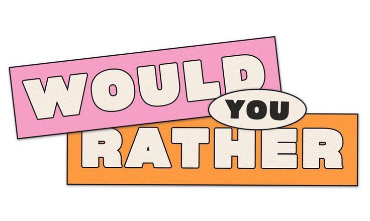 Would you rather